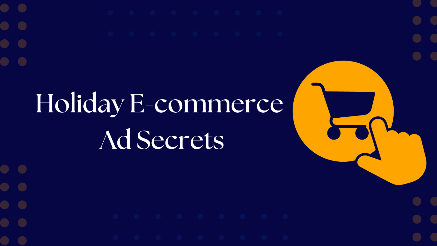 Holiday Season E-commerce Ads: Strategies to Maximize Sales